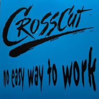 Crosscut - No Easy Way to Work
