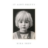 Kira Skov - It Ain't Pretty