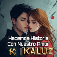 kaluz - Hacemos Historia Con Nuestro Amor
