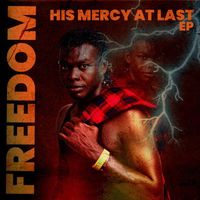 Freedom - HIS MERCY AT LAST (Explicit)