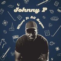 Johnny P - Where It All Began