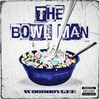 Woodboy Gee - The Bowl Man (Explicit)
