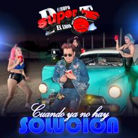 Grupo Super T - Cuando Ya No Hay Solución