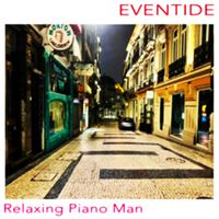 Relaxing Piano Man - Eventide