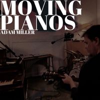 Adam Miller - Moving Pianos