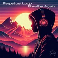 Perpetual Loop - Breathe Again