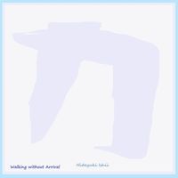 Hideyuki Ishii - Walking without Arrival