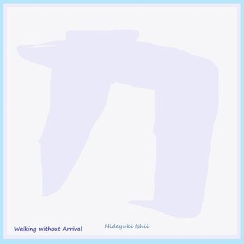 Hideyuki Ishii - Walking without Arrival