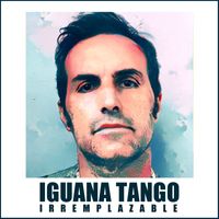 Iguana Tango - Irremplazable