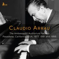 Claudio Arrau - The Ambassador Auditorium Recitals, 1977, 1981 & 1986 (Live)