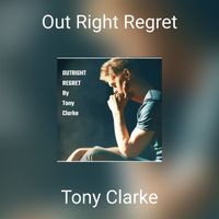 Tony Clarke - Out Right Regret