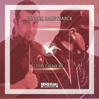 Din Jay and Jame Starck - Don't Leave Me (Extended Mix)