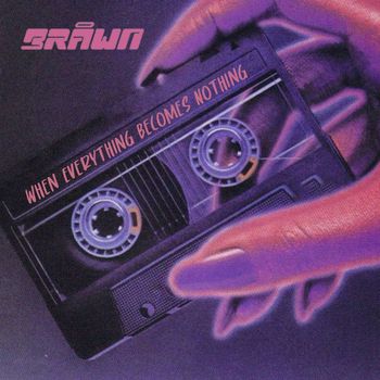 BRÅWN - When Everything Becomes Nothing