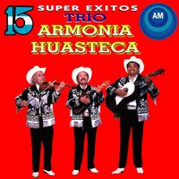 Trío Armonía Huasteca - 15 Super Éxitos