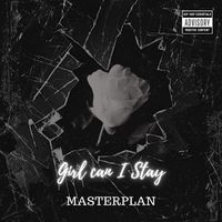 MasterpLan - Girl Can I Stay (Explicit)