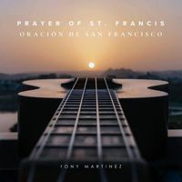 Tony Martinez - Prayer of St. Francis (Oracion De San Francisco)
