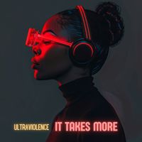 Ultraviolence - It Takes More