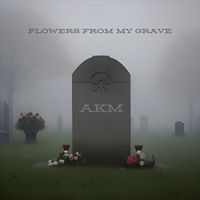AKM - Flowers from my grave