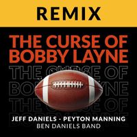 Jeff Daniels - The Curse of Bobby Layne (Alternate Mix) [feat. Peyton Manning & Ben Daniels Band]