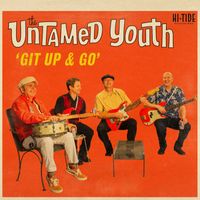 The Untamed Youth - Git Up and Go