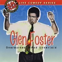 Glen Foster - Live Comedy Series: Overworked and Underlaid