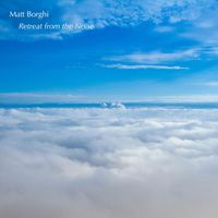 Matt Borghi - Retreat from the Noise