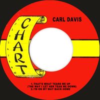 Carl Davis - That's What Tears Me Up (The Way I Let Her Tear Me Down)