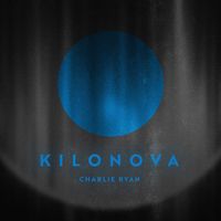 Charlie Ryan - Kilonova