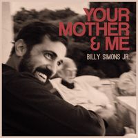 Billy Simons Jr. - Your Mother & Me