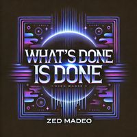 zed madeo - What's done is done