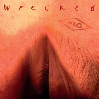 PIG - Wrecked (Remastered 2024) (Explicit)