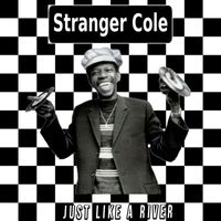 Stranger Cole - Just Like A River (Re-Record)
