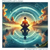 Perpetual Loop - A moment behind