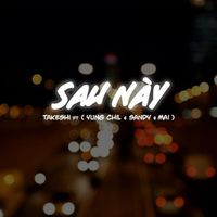 Takeshi - Sau Này (feat. Yung Chil, Sandy, Mai)