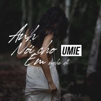 Umie - Anh Nói Cho Em Nghe Đi