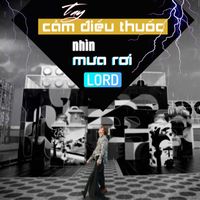 LORD - Tay Cầm Điếu Thuốc Nhìn Mưa Rơi