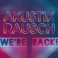 Akustikrausch - We're Back!