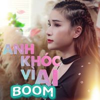 BOOM - Anh Khóc Vì Ai