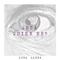 Luna Llena - ¿Esa Quién Es?