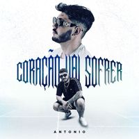 Antonio - Coração Vai Sofrer (Explicit)