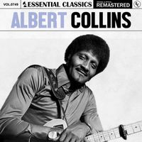 Albert Collins - Essential Classics, Vol. 749: Albert Collins