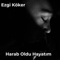 Ezgi Köker - Harab Oldu Hayatım