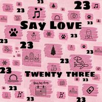 Twenty Three - Say Love