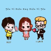 B.O.T - Yêu Vì Điên Hay Điên Vì Yêu (feat. LM-9)