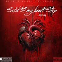 King Jay - Solid Till My Heart Stop (Explicit)