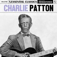 Charlie Patton - Essential Classics, Vol. 748: Charlie Patton