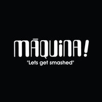 Màquina - Lets Get Smashed