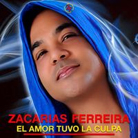 Zacarías Ferreira - El Amor Tuvo La Culpa