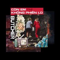 Butcher - Còn em thì không phiền lo