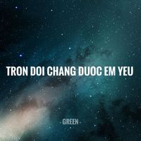 Green - Trọn Đời Chẳng Được Em Yêu